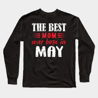 The best mom was born in may Long Sleeve T-Shirt